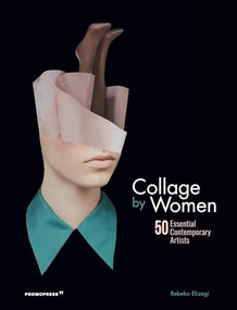 Collage by Women (50 Essential Contemporary Artists) by Rebeka Elizegi, Blanca Ortiga, 9788416851775