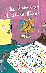 The Summer of Dead Birds by Ali Liebegott, 9781936932504