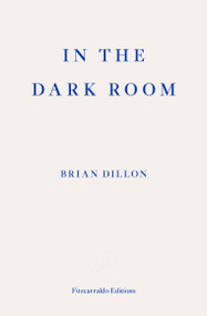 In the Dark Room by Brian Dillon, Frances Wilson, 9781910695722