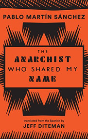 The Anarchist Who Shared My Name by Pablo Martín Sánchez, Jeff Diteman, 9781941920718