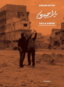 Yalla Habibi (Living with War in Aleppo) by Hosam Katan, Hosam Katan, Anne-Marie Beckmann, 9783868288391