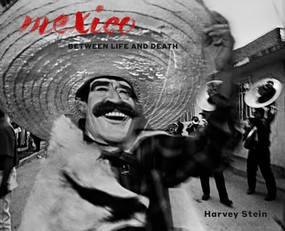 Mexico (Between Life and Death) by Harvey Stein, Harvey Stein, 9783868288483