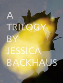 A Trilogy by Jessica Backhaus, Jessica Backhaus, Jean Dykstra, Rémi Coignet, Matthias Harder, 9783868288063