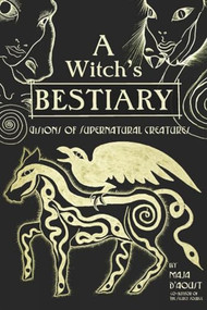 A Witch's Bestiary (Visions of Supernatural Creatures) by Maja D'Aoust, 9781934170755