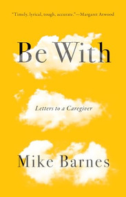 Be With (Letters to a Caregiver) by Mike Barnes, 9781771962438