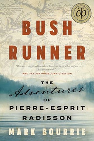 Bush Runner (The Adventures of Pierre-Esprit Radisson) by Mark Bourrie, 9781771962377