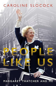 People Like Us (Margaret Thatcher and Me) by Caroline Slocock, 9781785902246