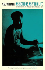 As Serious As Your Life (Black Music and the Free Jazz Revolution, 1957-1977) by Val Wilmer, Richard Williams, 9781788160711