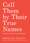 Call Them by Their True Names (American Crises (and Essays)) by Rebecca Solnit, 9781608469468