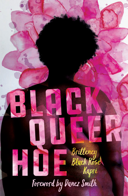Black Queer Hoe by Britteney Black Rose Kapri, Danez Smith, 9781608469529