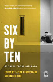 Six by Ten (Stories from Solitary) by Taylor Pendergrass, Mateo Hoke, 9781608469567