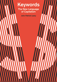 Keywords (The New Language of Capitalism) by John Patrick Leary, 9781608469628