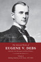 The Selected Works of Eugene V. Debs, Vol. I (Building Solidarity on the Tracks, 1877-1892) by Tim Davenport, David Walters, 9781608469727
