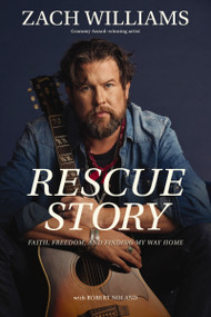 Rescue Story (Faith, Freedom, and Finding My Way Home) by Zach Williams, Robert Noland, 9780310368465