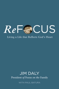 ReFocus (Living a Life that Reflects God's Heart) by Jim Daly, Paul Batura, 9780310368939