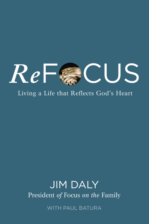 ReFocus (Living a Life that Reflects God's Heart) by Jim Daly, Paul Batura, 9780310368939