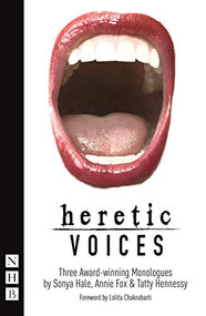Heretic Voices (Three Award-Winning Monologues) by Sonya Hale, Annie Fox, Tatty Hennessy, 9781848427358