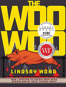 The Woo-Woo (How I Survived Ice Hockey, Drug Raids, Demons, and My Crazy Chinese Family) by Lindsay Wong, 9781551527369