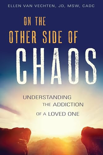 On the Other Side of Chaos (Understanding the Addiction of a Loved One) by Ellen Van Vechten, 9781942094791