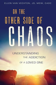 On the Other Side of Chaos (Understanding the Addiction of a Loved One) by Ellen Van Vechten, 9781942094791