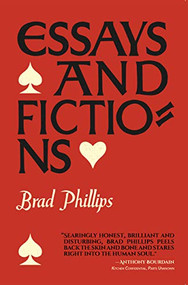 Essays and Fictions by Brad Phillips, 9780999218648