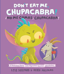 Don't Eat Me, Chupacabra! / ¡No Me Comas, Chupacabra! (A Delicious Story with Digestible Spanish Vocabulary) by Kyle Sullivan, Derek Sullivan, 9780996578776