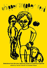 Whipper Snapper Nerd (Selections from the Zine, featuring Artists of Creativity Explored) by Harrell Fletcher, Elizabeth Meyer, 9781945665127