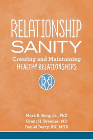 Relationship Sanity (Creating and Maintaining Healthy Relationships) by Mark B. Borg, Jr., Grant H. Brenner, Daniel Berry, 9781942094814