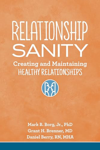 Relationship Sanity (Creating and Maintaining Healthy Relationships) by Mark B. Borg, Jr., Grant H. Brenner, Daniel Berry, 9781942094814