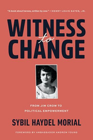 Witness to Change (From Jim Crow to Political Empowerment) by Sybil Morial, Andrew Young, 9780932112835