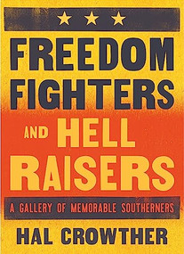 Freedom Fighters and Hell Raisers (A Gallery of Memorable Southerners) - 9780932112781 by Hal Crowther, Silas House, 9780932112781