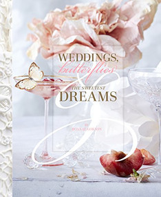 Weddings, Butterflies & The Sweetest Dreams by Bonnae Gokson, Vera Wang, Iris Apfel, 9781939621559