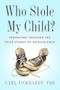 Who Stole My Child? (Parenting through the Four Stages of Adolescence) by Carl Pickhardt, 9781942094838