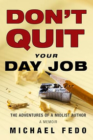 Don't Quit Your Day Job (The Adventures of a Midlist Author) by Michael Fedo, 9780998601069