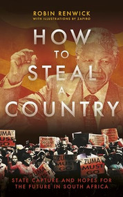 How To Steal A Country (State Capture and Hopes for the Future in South Africa) by Robin Renwick, 9781785903618