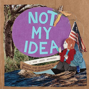 Not My Idea (A Book About Whiteness) - 9781948340403 by Anastasia Higginbotham, Anastasia Higginbotham, 9781948340403