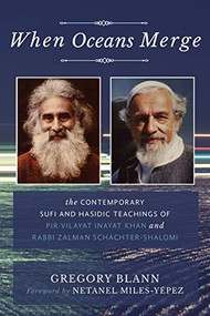 When Oceans Merge (The Contemporary Sufi and Hasidic Teachings of  Pir Vilayat Khan and Rabbi Zalman Schachter-Shalomi) by Gregory Blann, Netanel Miles-Yepez, 9781939681997