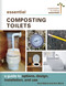 Essential Composting Toilets (A Guide to Options, Design, Installation, and Use) by Gord Baird, Ann Baird, 9780865718722