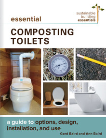 Essential Composting Toilets (A Guide to Options, Design, Installation, and Use) by Gord Baird, Ann Baird, 9780865718722