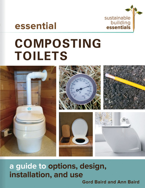 Essential Composting Toilets (A Guide to Options, Design, Installation, and Use) by Gord Baird, Ann Baird, 9780865718722