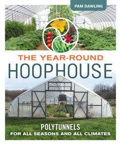 The Year-Round Hoophouse (Polytunnels for All Seasons and All Climates) by Pam Dawling, 9780865718630