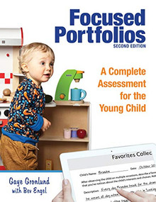 Focused Portfolios (A Complete Assessment for the Young Child) by Gaye Gronlund, Bev Engel, 9781605546742