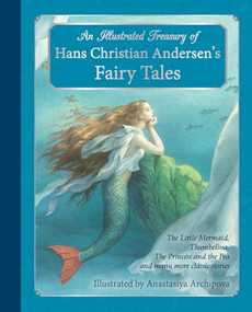An Illustrated Treasury of Hans Christian Andersen's Fairy Tales by Hans Christian Andersen, Anastasiya Archipova, 9781782501183