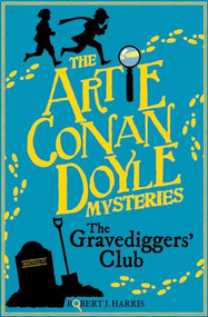 Artie Conan Doyle and the Gravediggers' Club by Robert J. Harris, 9781782503538