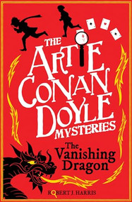 Artie Conan Doyle and the Vanishing Dragon by Robert J. Harris, 9781782504832