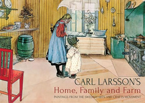 Carl Larsson's Home, Family and Farm (Paintings from the Swedish Arts and Crafts Movement) by Carl Larsson, Polly Lawson, 9781782500476