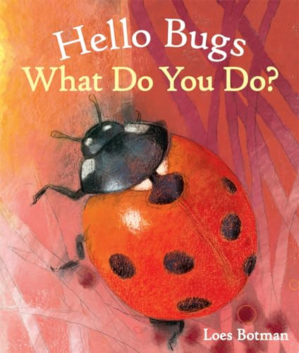 Hello Bugs, What Do You Do? by Loes Botman, 9781782503835