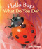 Hello Bugs, What Do You Do? by Loes Botman, 9781782503835