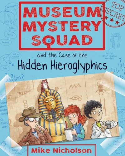 Museum Mystery Squad and the Case of the Hidden Hieroglyphics by Mike Nicholson, Mike Phillips, 9781782503620