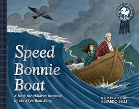 Speed Bonnie Boat (A Tale from Scottish History Inspired by the Skye Boat Song) by Alfredo Belli, 9781782503675